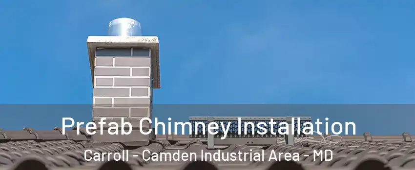 Prefab Chimney Installation Carroll - Camden Industrial Area - MD