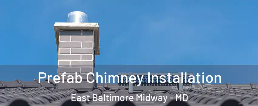 Prefab Chimney Installation East Baltimore Midway - MD