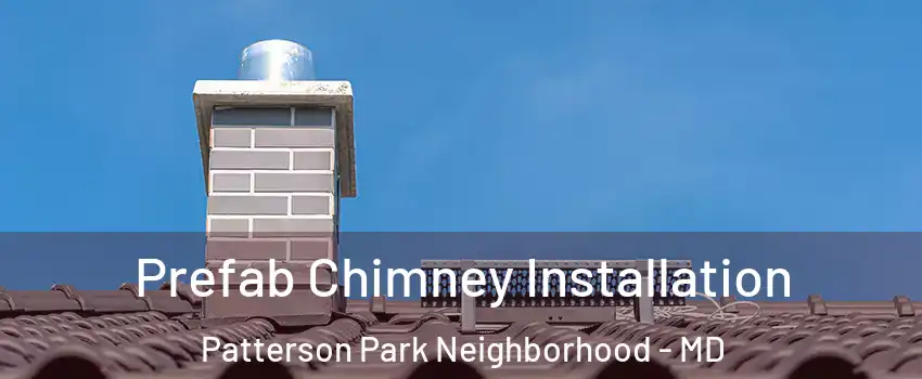 Prefab Chimney Installation Patterson Park Neighborhood - MD