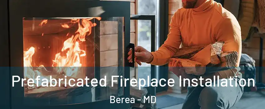 Prefabricated Fireplace Installation Berea - MD