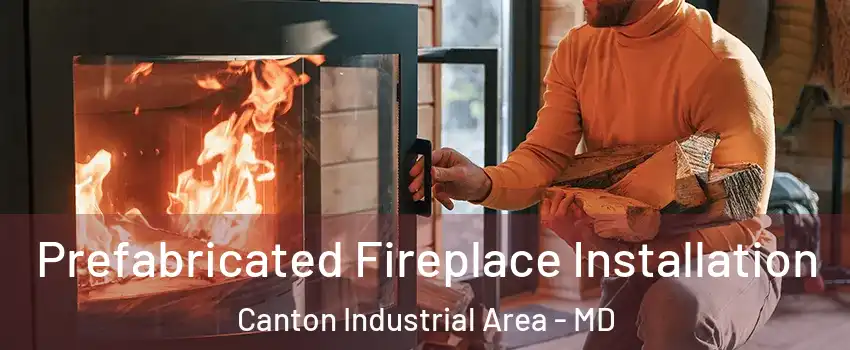 Prefabricated Fireplace Installation Canton Industrial Area - MD