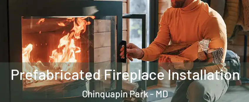 Prefabricated Fireplace Installation Chinquapin Park - MD