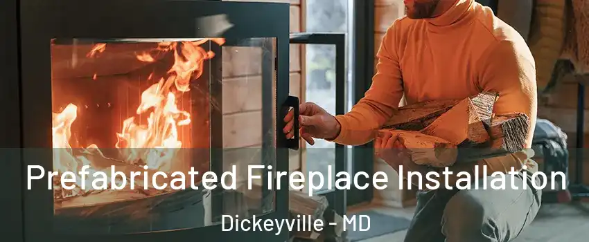 Prefabricated Fireplace Installation Dickeyville - MD