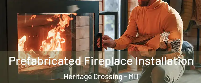 Prefabricated Fireplace Installation Heritage Crossing - MD