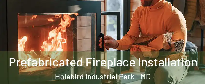 Prefabricated Fireplace Installation Holabird Industrial Park - MD