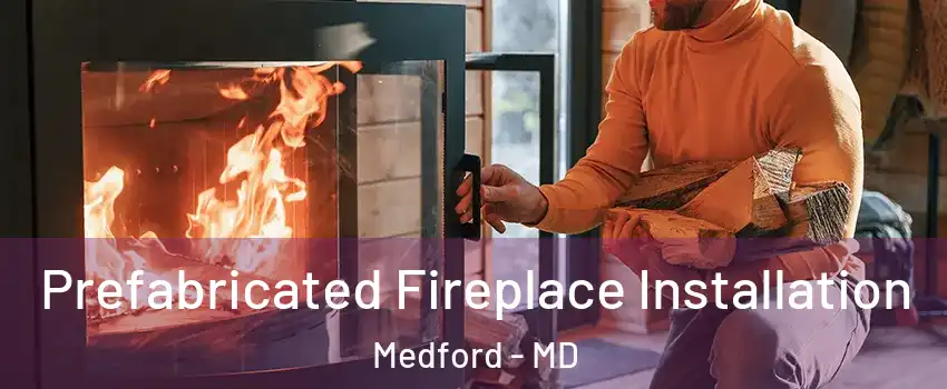 Prefabricated Fireplace Installation Medford - MD