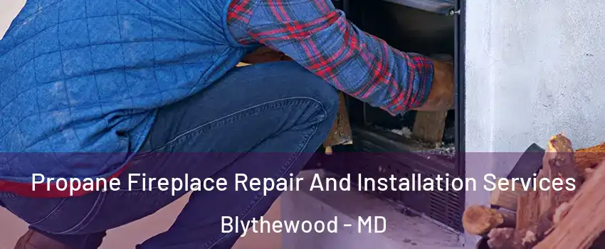 Propane Fireplace Repair And Installation Services Blythewood - MD