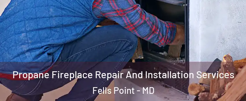 Propane Fireplace Repair And Installation Services Fells Point - MD
