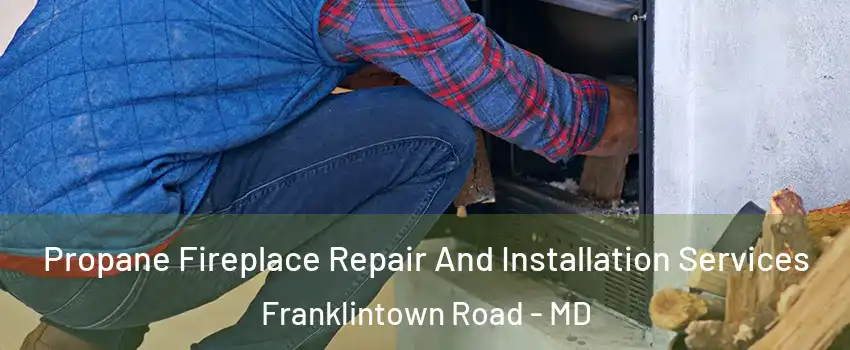Propane Fireplace Repair And Installation Services Franklintown Road - MD