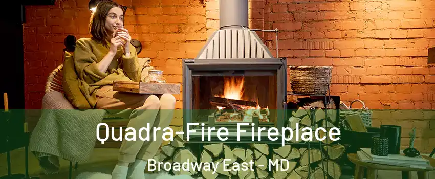 Quadra-Fire Fireplace Broadway East - MD