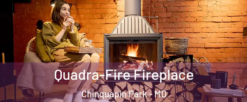 Quadra-Fire Fireplace Chinquapin Park - MD