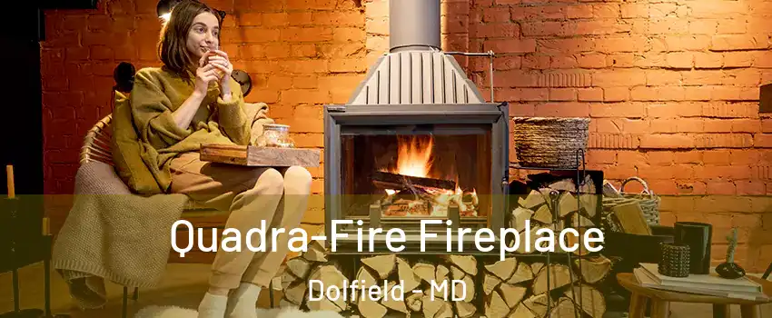 Quadra-Fire Fireplace Dolfield - MD