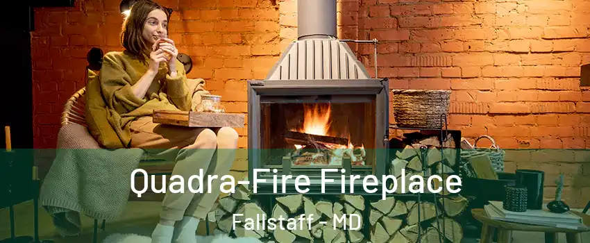 Quadra-Fire Fireplace Fallstaff - MD