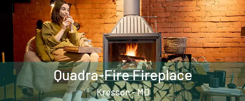Quadra-Fire Fireplace Kresson - MD