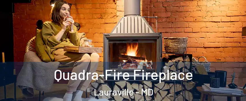 Quadra-Fire Fireplace Lauraville - MD