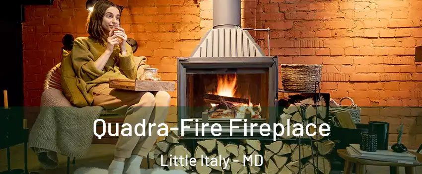 Quadra-Fire Fireplace Little Italy - MD
