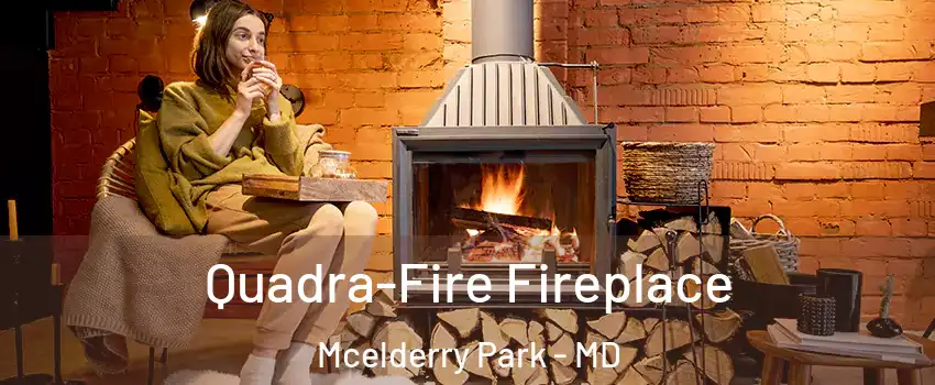 Quadra-Fire Fireplace Mcelderry Park - MD