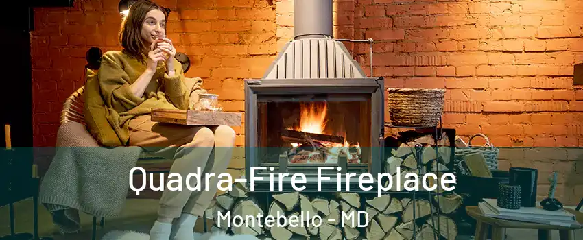Quadra-Fire Fireplace Montebello - MD
