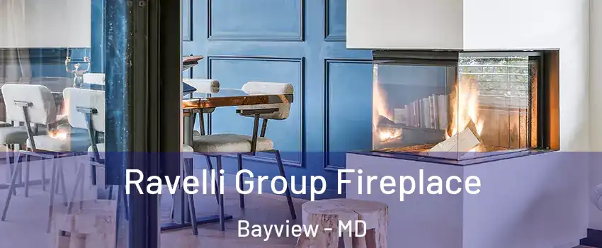 Ravelli Group Fireplace Bayview - MD