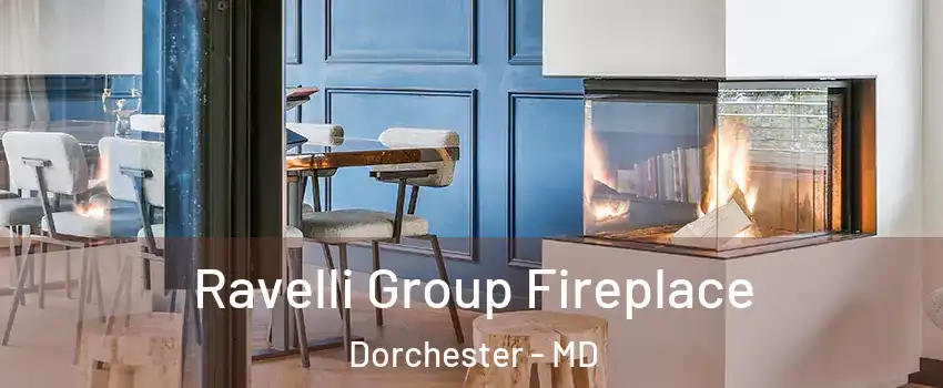 Ravelli Group Fireplace Dorchester - MD
