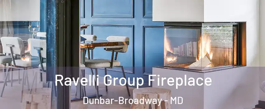 Ravelli Group Fireplace Dunbar-Broadway - MD