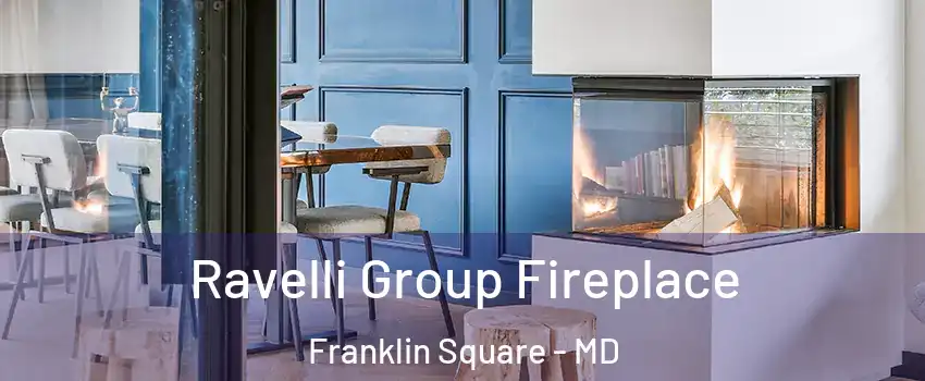 Ravelli Group Fireplace Franklin Square - MD