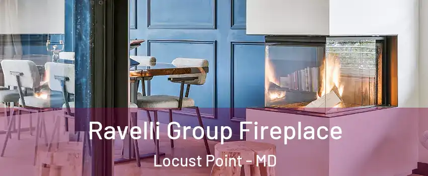 Ravelli Group Fireplace Locust Point - MD