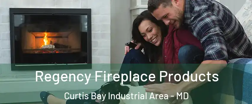 Regency Fireplace Products Curtis Bay Industrial Area - MD