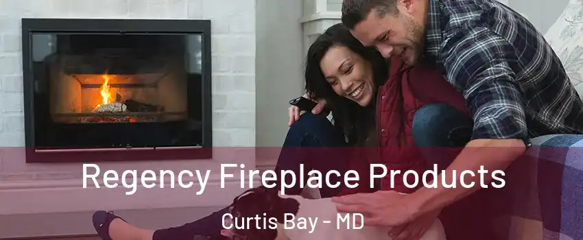 Regency Fireplace Products Curtis Bay - MD