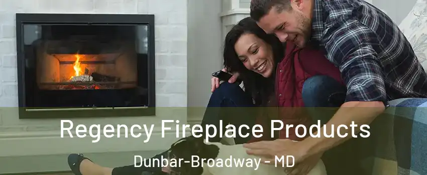 Regency Fireplace Products Dunbar-Broadway - MD