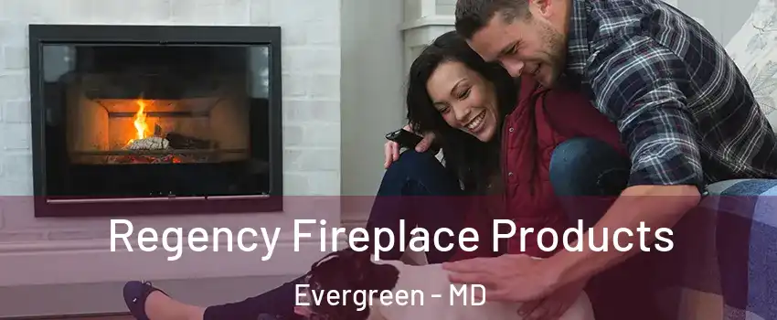 Regency Fireplace Products Evergreen - MD