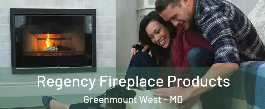 Regency Fireplace Products Greenmount West - MD