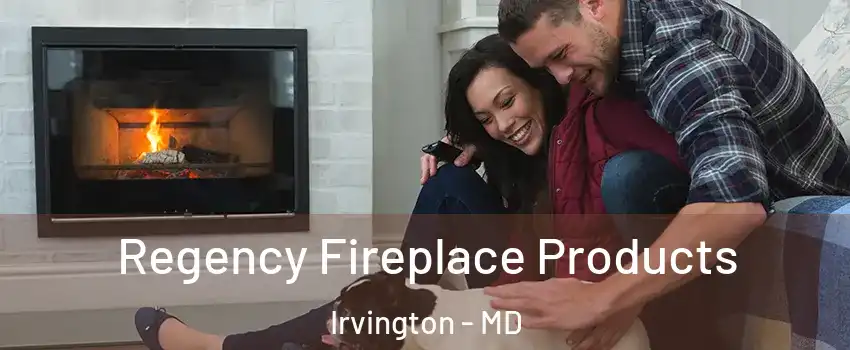 Regency Fireplace Products Irvington - MD