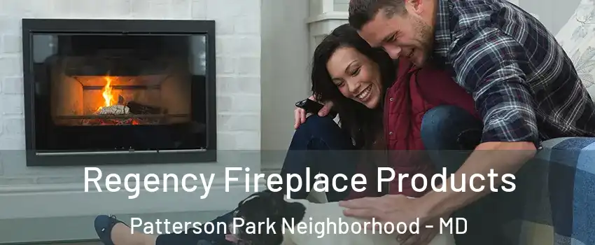 Regency Fireplace Products Patterson Park Neighborhood - MD