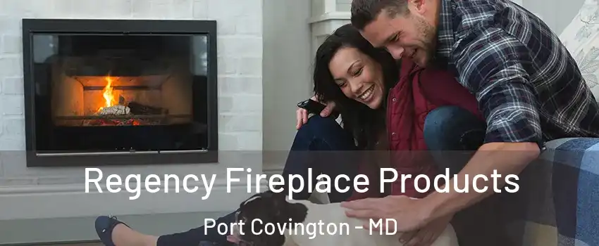 Regency Fireplace Products Port Covington - MD