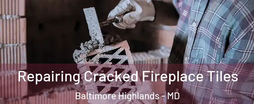 Repairing Cracked Fireplace Tiles Baltimore Highlands - MD