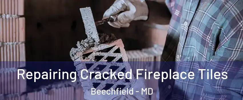 Repairing Cracked Fireplace Tiles Beechfield - MD