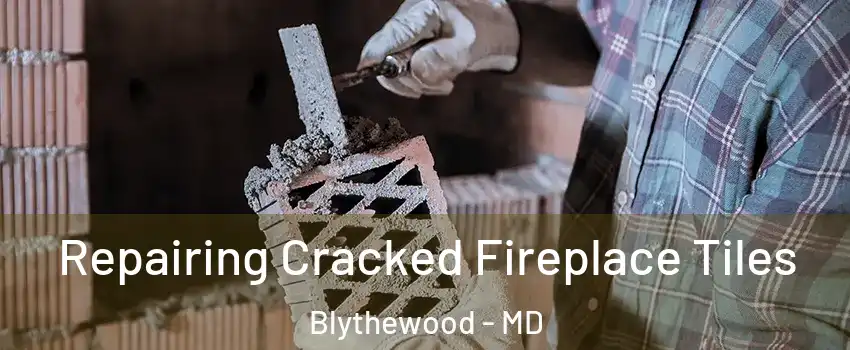 Repairing Cracked Fireplace Tiles Blythewood - MD