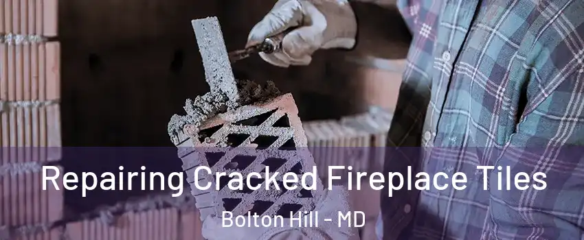 Repairing Cracked Fireplace Tiles Bolton Hill - MD