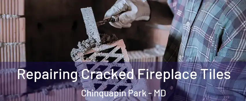 Repairing Cracked Fireplace Tiles Chinquapin Park - MD