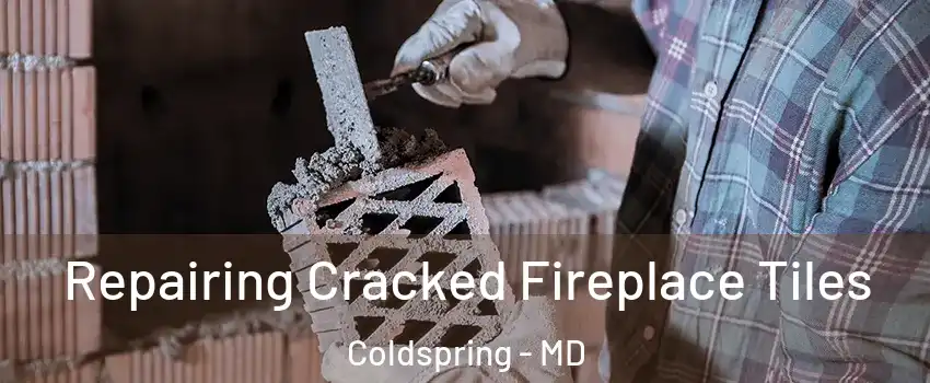 Repairing Cracked Fireplace Tiles Coldspring - MD