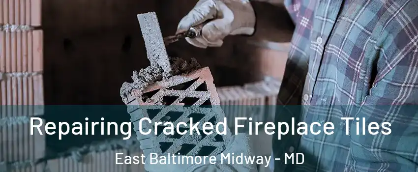Repairing Cracked Fireplace Tiles East Baltimore Midway - MD