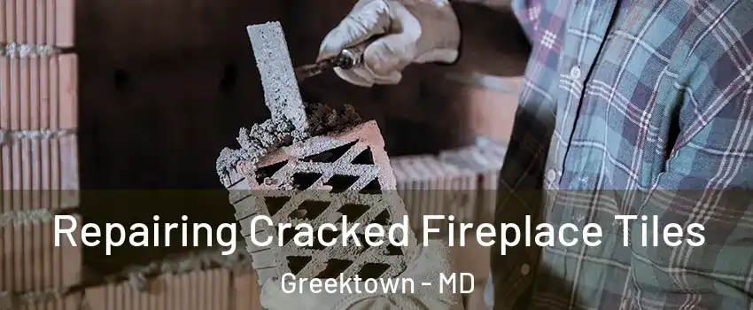 Repairing Cracked Fireplace Tiles Greektown - MD