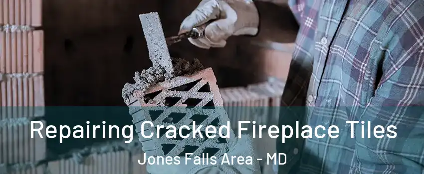 Repairing Cracked Fireplace Tiles Jones Falls Area - MD
