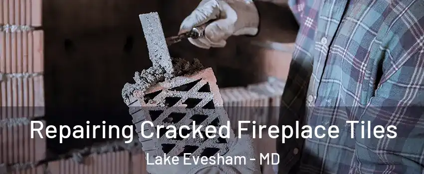 Repairing Cracked Fireplace Tiles Lake Evesham - MD
