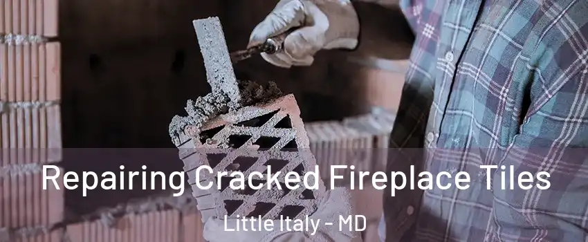 Repairing Cracked Fireplace Tiles Little Italy - MD
