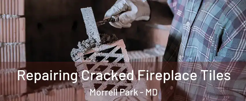 Repairing Cracked Fireplace Tiles Morrell Park - MD