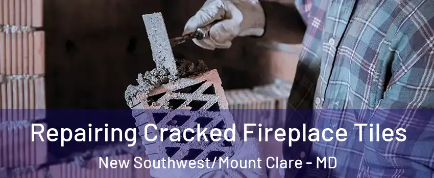 Repairing Cracked Fireplace Tiles New Southwest/Mount Clare - MD