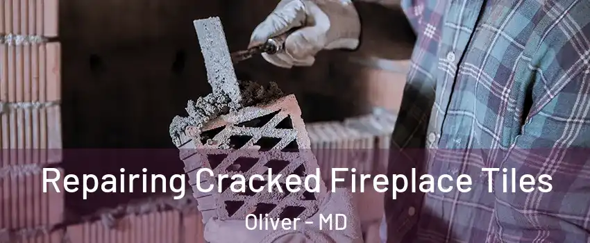 Repairing Cracked Fireplace Tiles Oliver - MD