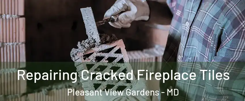 Repairing Cracked Fireplace Tiles Pleasant View Gardens - MD